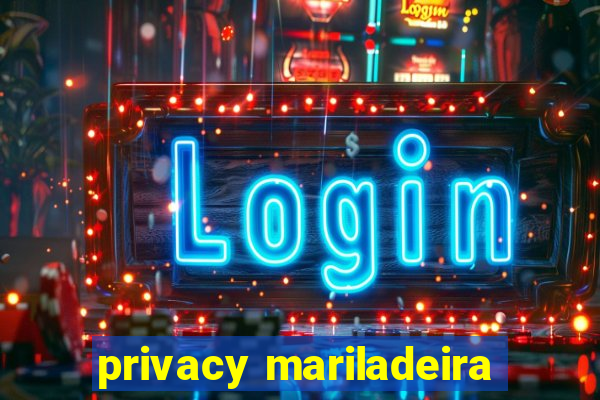 privacy mariladeira