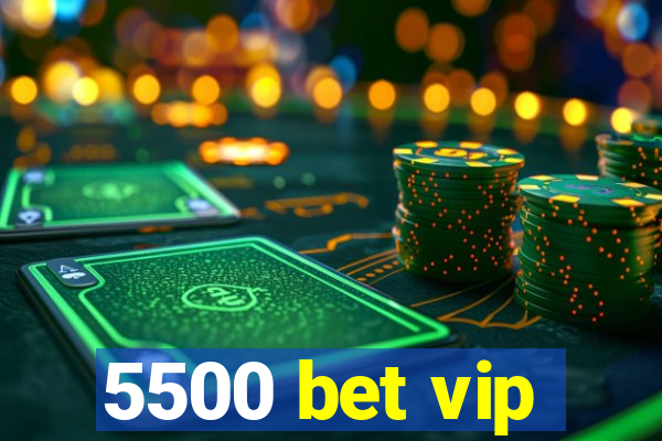 5500 bet vip