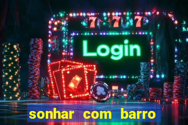 sonhar com barro jogo do bicho