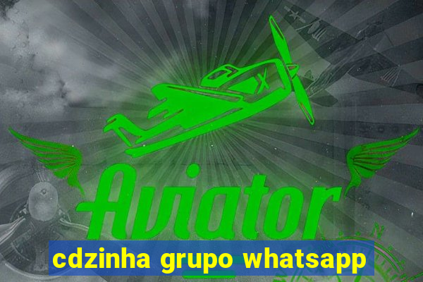 cdzinha grupo whatsapp