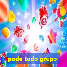 pode tudo grupo