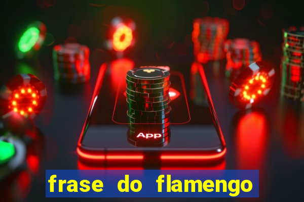 frase do flamengo para foto