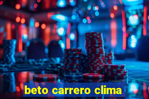 beto carrero clima