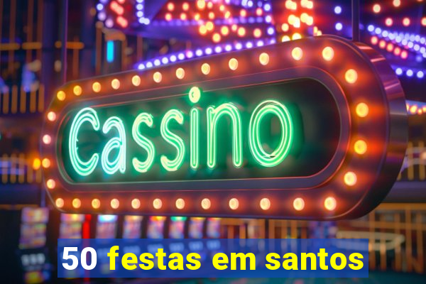 50 festas em santos