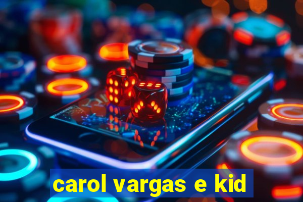 carol vargas e kid