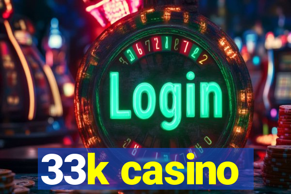 33k casino