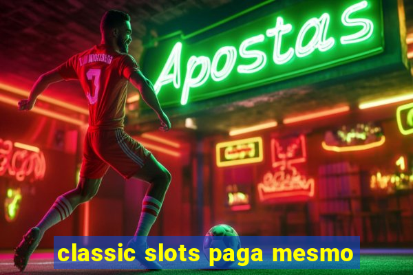 classic slots paga mesmo