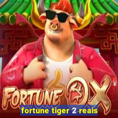 fortune tiger 2 reais