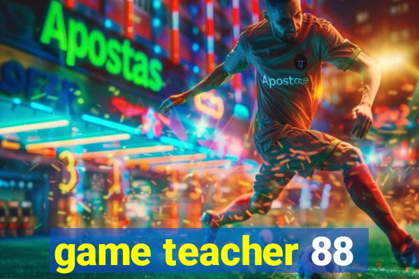 game teacher 88