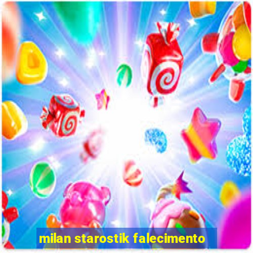 milan starostik falecimento