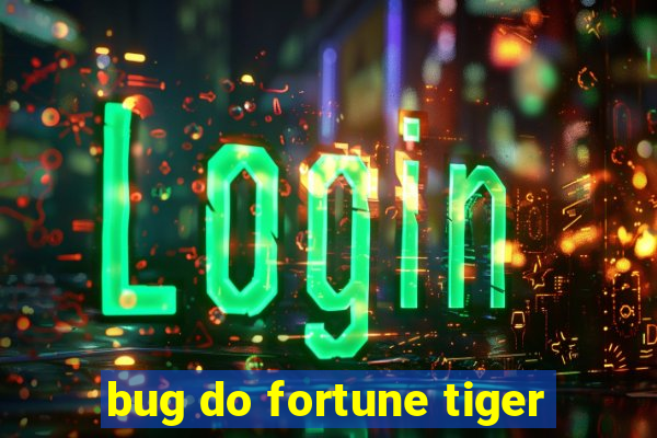 bug do fortune tiger