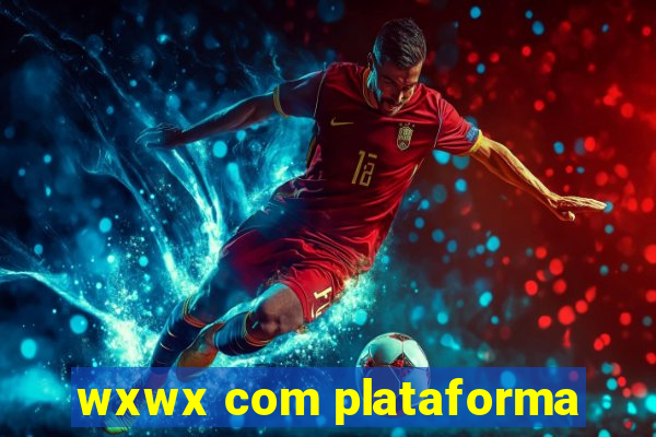 wxwx com plataforma