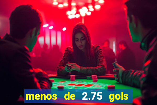 menos de 2.75 gols o que significa