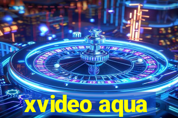 xvideo aqua