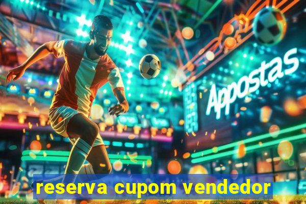 reserva cupom vendedor