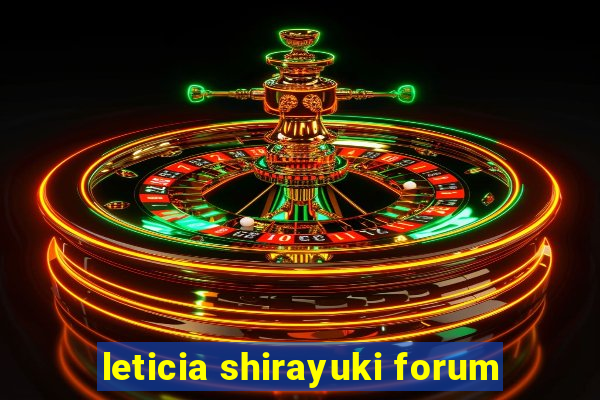 leticia shirayuki forum