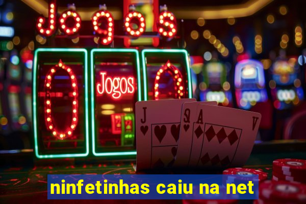 ninfetinhas caiu na net