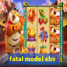 fatal model sbs