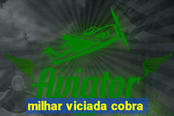 milhar viciada cobra