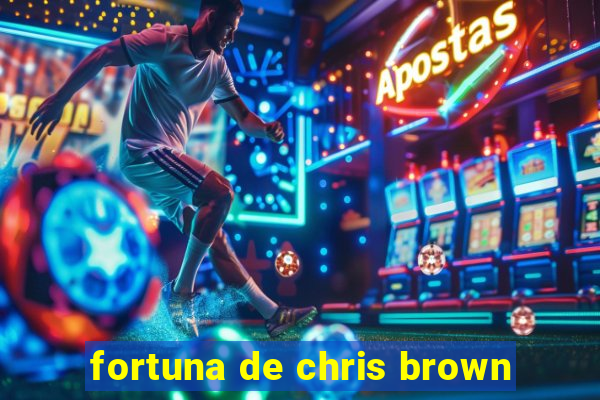 fortuna de chris brown