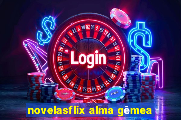 novelasflix alma gêmea