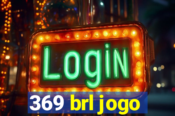 369 brl jogo