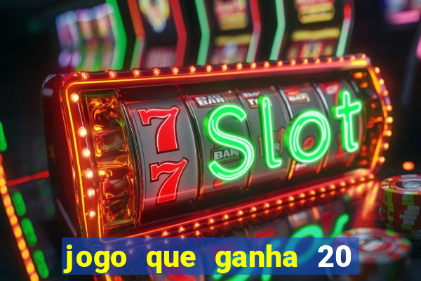 jogo que ganha 20 reais no cadastro