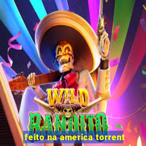 feito na america torrent