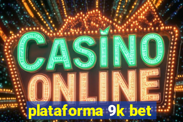 plataforma 9k bet