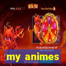 my animes