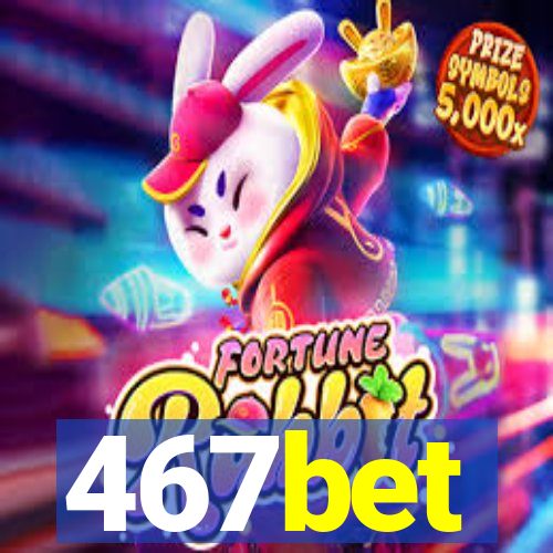 467bet