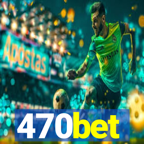 470bet