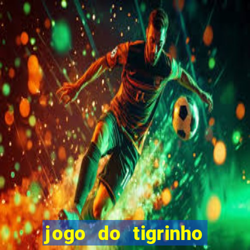 jogo do tigrinho de 2 reais