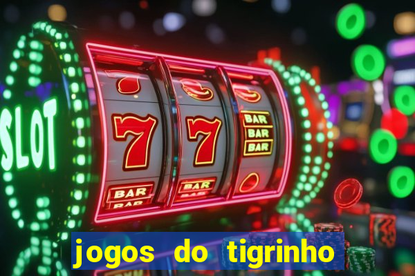 jogos do tigrinho que da bonus no cadastro