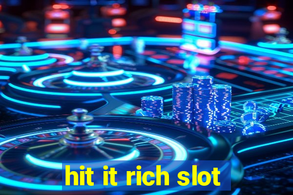 hit it rich slot