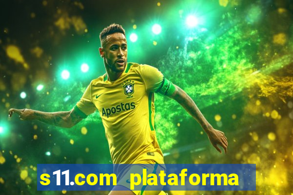 s11.com plataforma de jogos