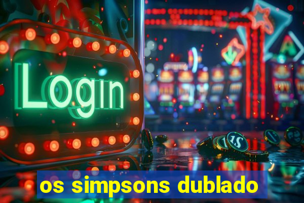 os simpsons dublado