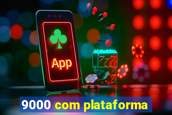 9000 com plataforma