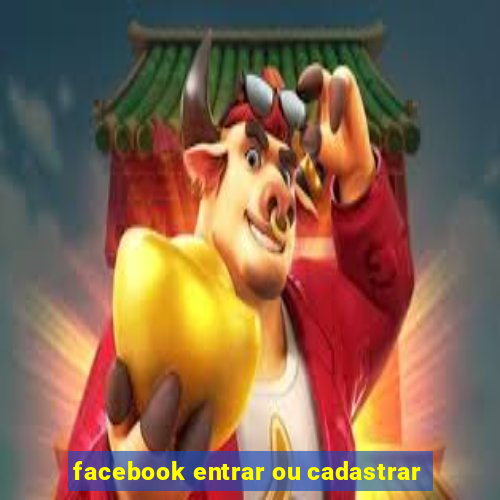 facebook entrar ou cadastrar