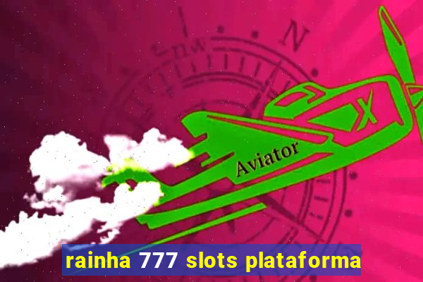 rainha 777 slots plataforma