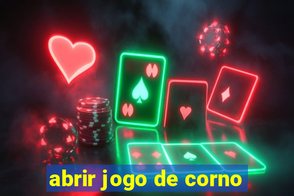 abrir jogo de corno