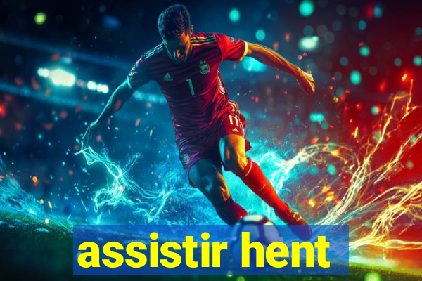 assistir hent