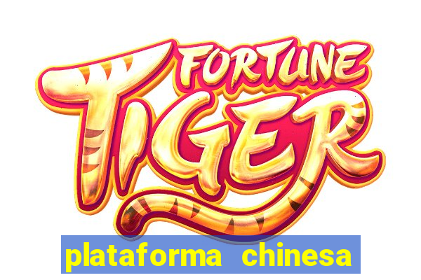 plataforma chinesa do tigrinho