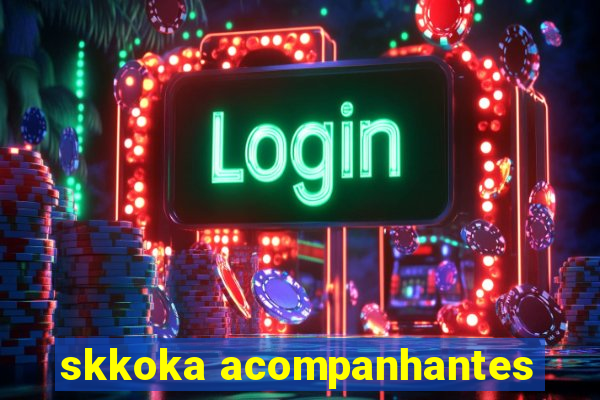 skkoka acompanhantes