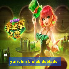 yarichin b club dublado