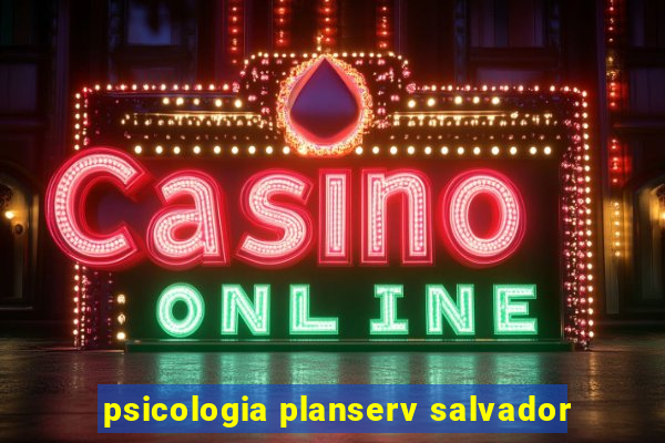 psicologia planserv salvador