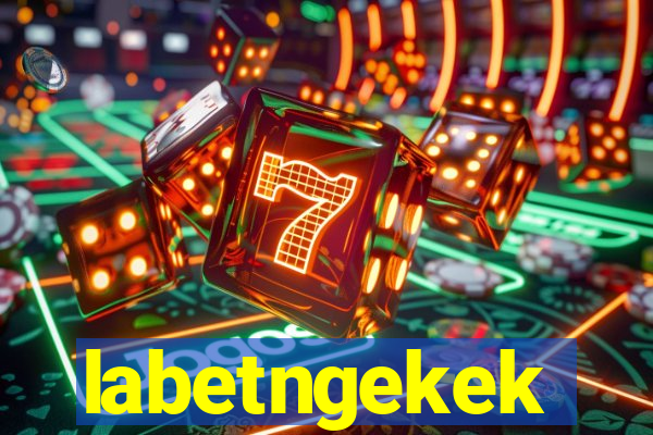 labetngekek