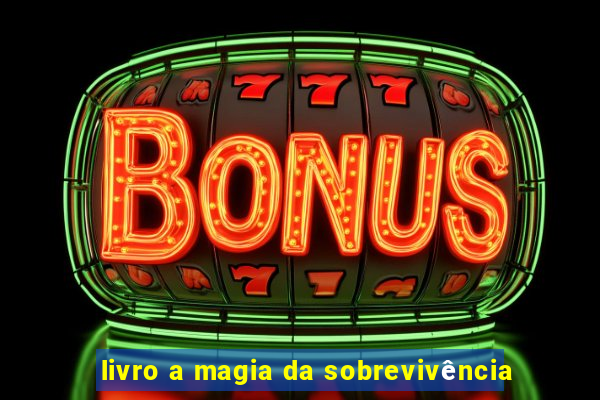 livro a magia da sobrevivência