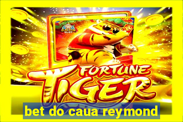 bet do caua reymond