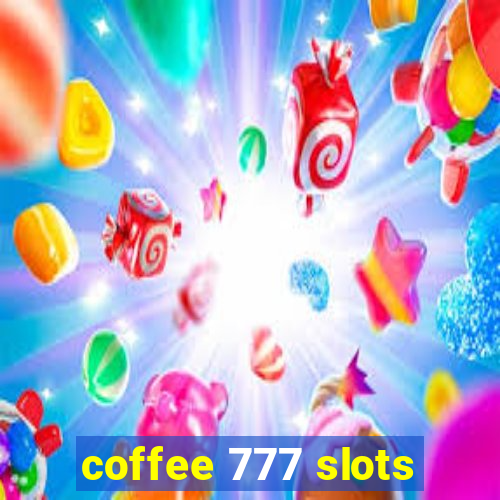 coffee 777 slots